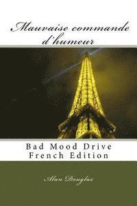 bokomslag MAUVAISE COMMANDE d'HUMEUR: Bad Mood Drive French Edition