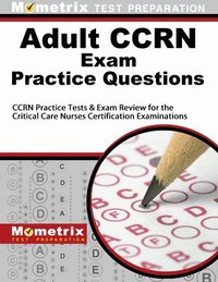 bokomslag Adult Ccrn Exam Practice Questions: Ccrn Practice Tests & Review for the Critical Care Nurses Certification Examinations