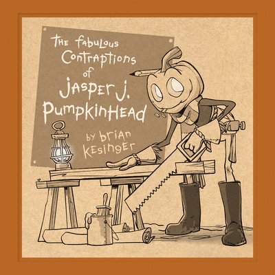The Fabulous Contraptions of Jasper J. Pumpkinhead 1