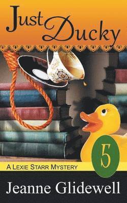 Just Ducky (A Lexie Starr Mystery, Book 5) 1