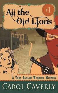 bokomslag All the Old Lions (A Thea Barlow Wyoming Mystery, Book 1)