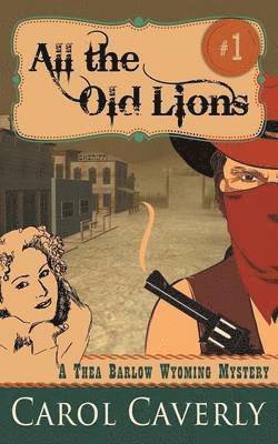 All the Old Lions (A Thea Barlow Wyoming Mystery, Book 1) 1