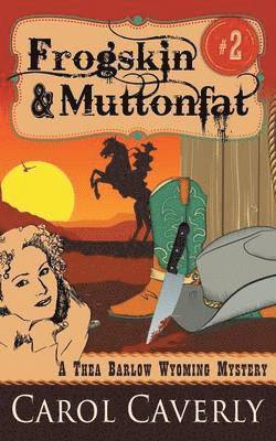 Carol Caverly - Frogskin and Muttonfat (A Thea Barlow Wyoming Mystery, Book 2), Häftad