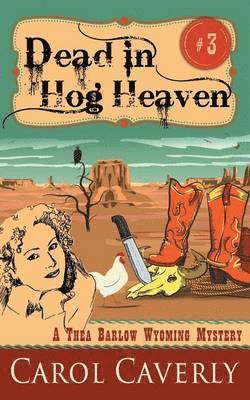 Dead in Hog Heaven (A Thea Barlow Wyoming Mystery, Book 3) 1