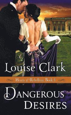 Dangerous Desires (Hearts of Rebellion Series, Book 3) 1