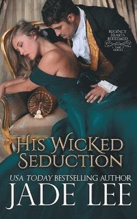 bokomslag His Wicked Seduction (Regency Hearts Redeemed Series, Book 2)