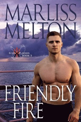 Friendly Fire (The Echo Platoon Series, Book 3) 1