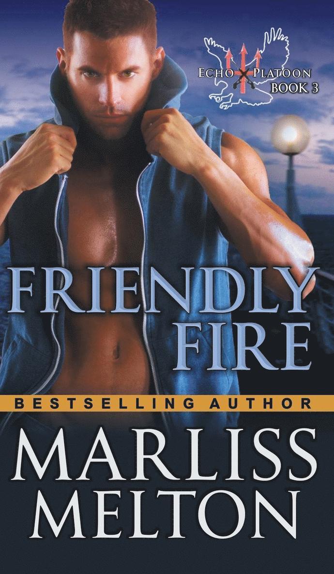 Friendly Fire (The Echo Platoon Series, Book 3) 1