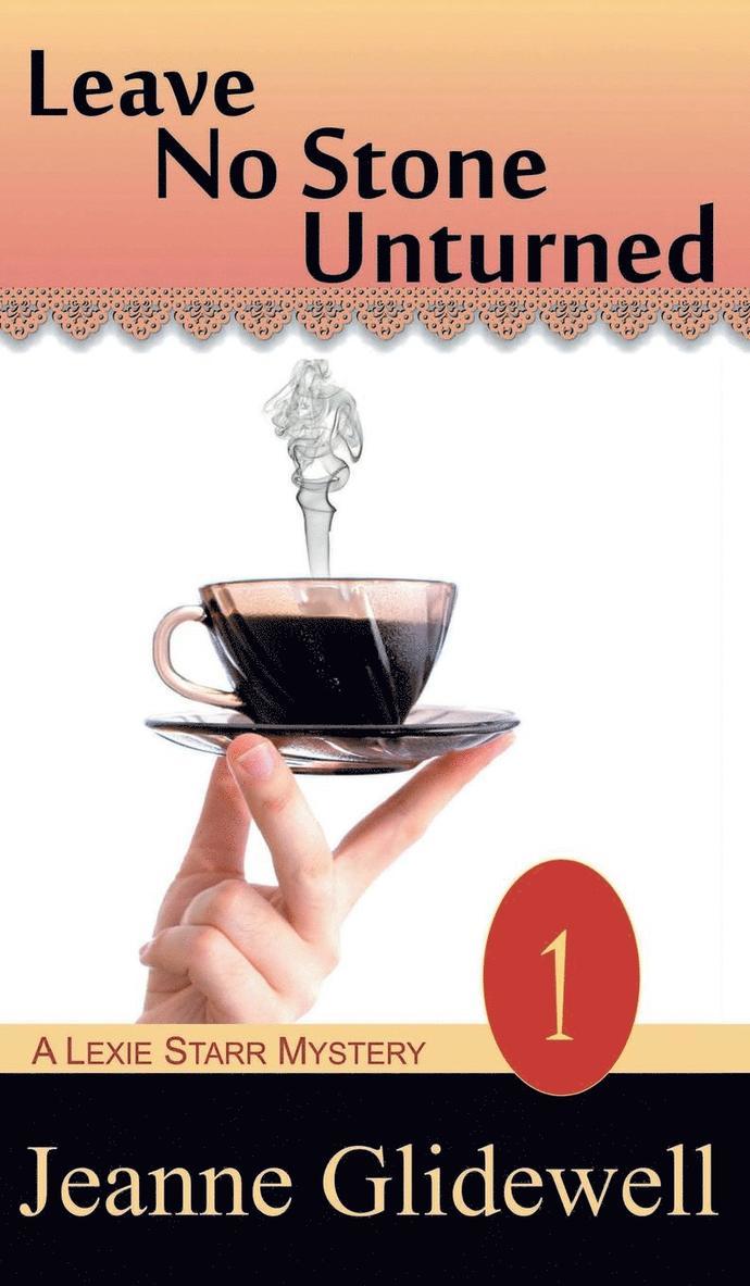 Jeanne Glidewell - Leave No Stone Unturned (A Lexie Starr Mystery, Book 1), Inbunden