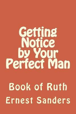 bokomslag Getting Notice by Your Perfect Man: Book of Ruth