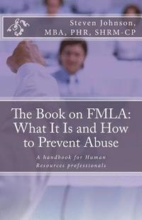bokomslag The Book on FMLA: What It Is and How to Prevent Abuse