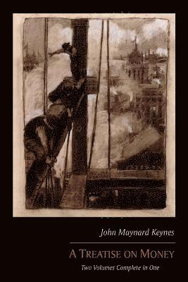 John Maynard Keynes - Treatise on Money, Häftad