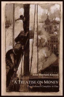 John Maynard Keynes - Treatise on Money, Häftad