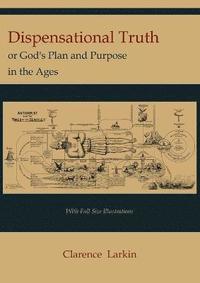 bokomslag Dispensational Truth [With Full Size Illustrations], or God's Plan and Purpose in the Ages