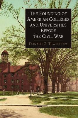 Donald George Tewksbury - Founding of American Colleges and Universities Before the Civil War, Häftad