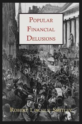Robert Lincoln Smitley - Popular Financial Delusions, Häftad