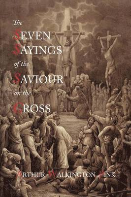 Arthur Walkington Pink - Seven Sayings of the Saviour on the Cross, Häftad