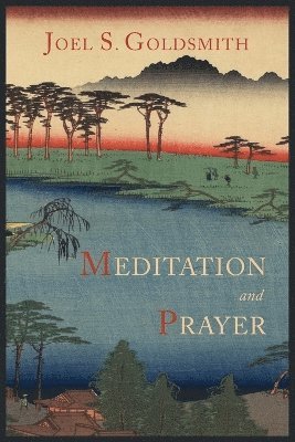 Joel S Goldsmith, Joel S. Goldsmith - Meditation and Prayer, Häftad