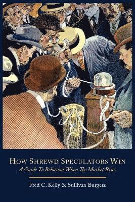 bokomslag How Shrewd Speculators Win; A Guide to Behavior When the Market Rises