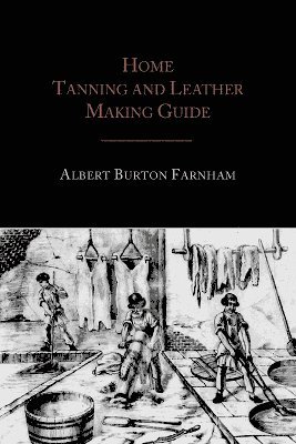 bokomslag Home Tanning and Leather Making Guide