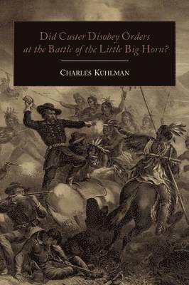 Did Custer Disobey Orders at the Battle of the Little Big Horn? 1