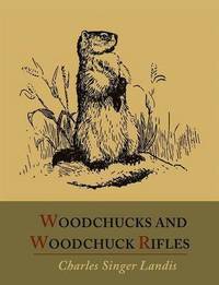 bokomslag Woodchucks and Woodchuck Rifles [Illustrated Edition]