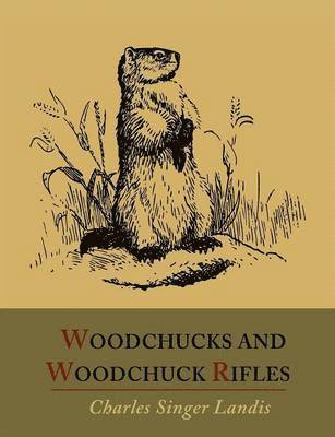 Woodchucks and Woodchuck Rifles [Illustrated Edition] 1