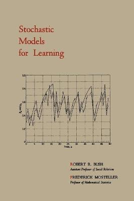 Robert R Bush, Frederick Mosteller - Stochastic Models for Learning, Häftad