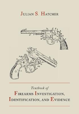 Textbook of Firearms Investigation, Identification and Evidence 1