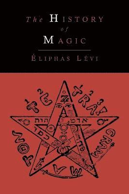 Eliphas Levi - History of Magic; Including a Clear and Precise Exposition of Its Procedure, Its Rites and Its Mysteries, Häftad