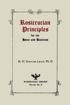H Spencer Lewis, H. Spencer Lewis - Rosicrucian Principles for the Home and Business, Häftad