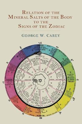 George W Carey - Relation of the Mineral Salts of the Body to the Signs of the Zodiac, Häftad