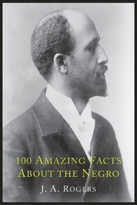 bokomslag 100 Amazing Facts about the Negro with Complete Proof