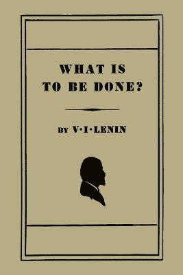 V I Lenin - What Is to Be Done? [Burning Questions of Our Movement], Häftad