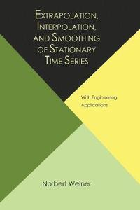 bokomslag Extrapolation, Interpolation, and Smoothing of Stationary Time Series, with Engineering Applications