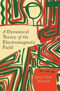 bokomslag A Dynamical Theory of the Electromagnetic Field