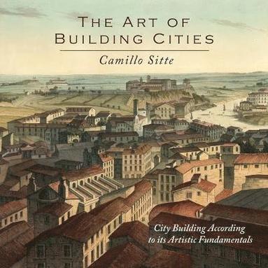Camillo Sitte - Art of Building Cities, Häftad
