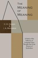 bokomslag The Meaning of Meaning: A Study of the Influence of Language Upon Thought and of the Science of Symbolism