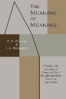 The Meaning of Meaning: A Study of the Influence of Language Upon Thought and of the Science of Symbolism 1
