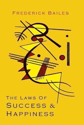 Frederick W Bailes, Frederick W. Bailes - Laws of Success & Happiness, Häftad