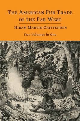 Hiram Martin Chittenden - American Fur Trade of the Far West [Two Volumes in One], Häftad
