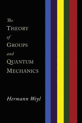 Hermann Weyl - Theory of Groups and Quantum Mechanics, Häftad