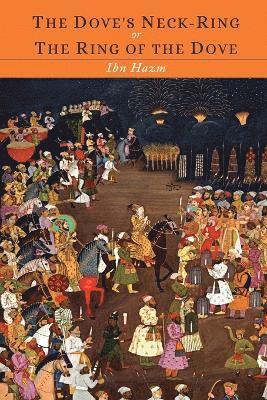 Ibn Hazm - Ring of the Dove; Or the Dove's Neck-Ring, Häftad