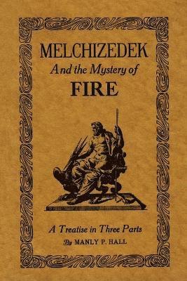Manly P Hall, Manly P. Hall - Melchizedek and the Mystery of Fire, Häftad