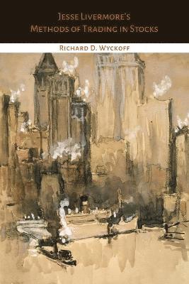 Jesse Livermore, Richard D Wyckoff, Richard D. Wyckoff - Jesse Livermore's Methods of Trading in Stocks, Häftad