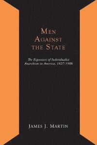bokomslag Men Against the State; The Expositors of Individualist Anarchism in America 1827-1908