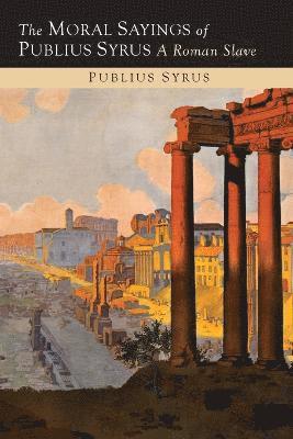 Publilius Syrus - Moral Sayings of Publius Syrus, Häftad