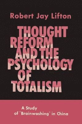 Thought Reform and the Psychology of Totalism 1