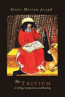 Sister Miriam Joseph - Trivium in College Composition and Reading, Häftad