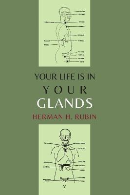 Herman H Rubin, Herman H. Rubin - Your Life Is In Your Glands, Häftad